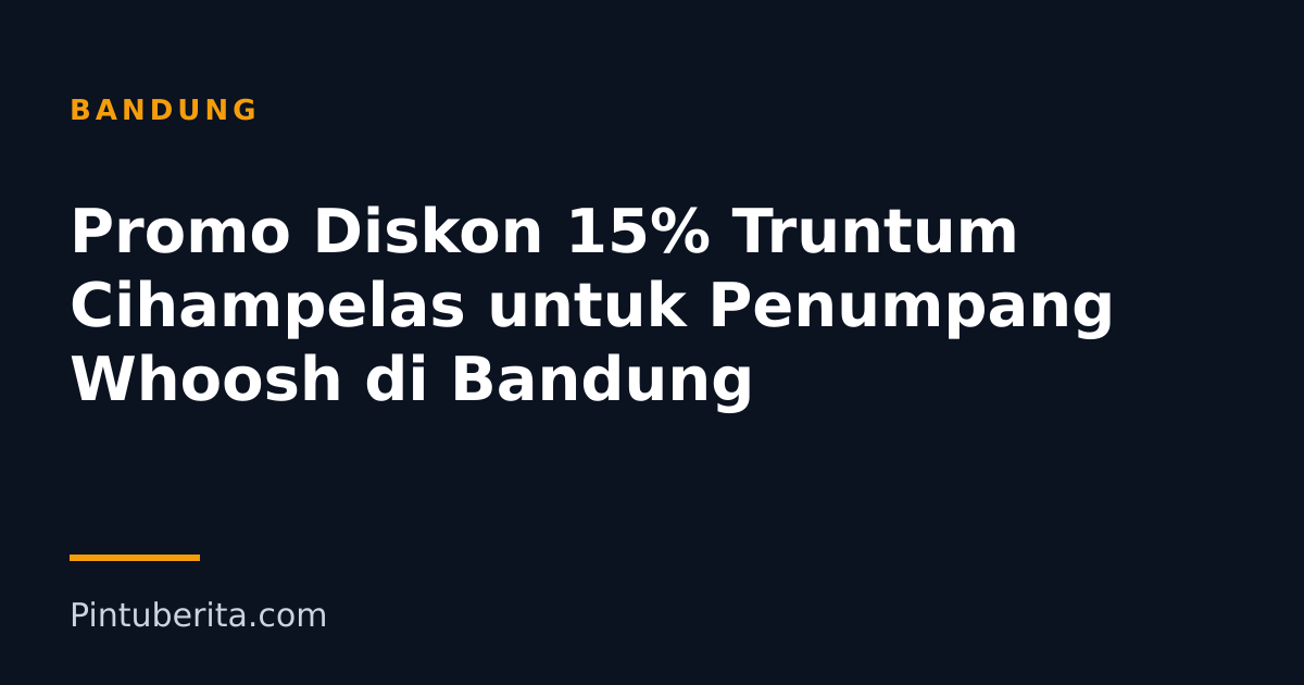 Promo Diskon 15% Truntum Cihampelas untuk Penumpang Whoosh di Bandung