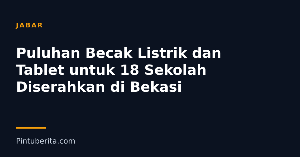 Puluhan Becak Listrik dan Tablet untuk 18 Sekolah Diserahkan di Bekasi