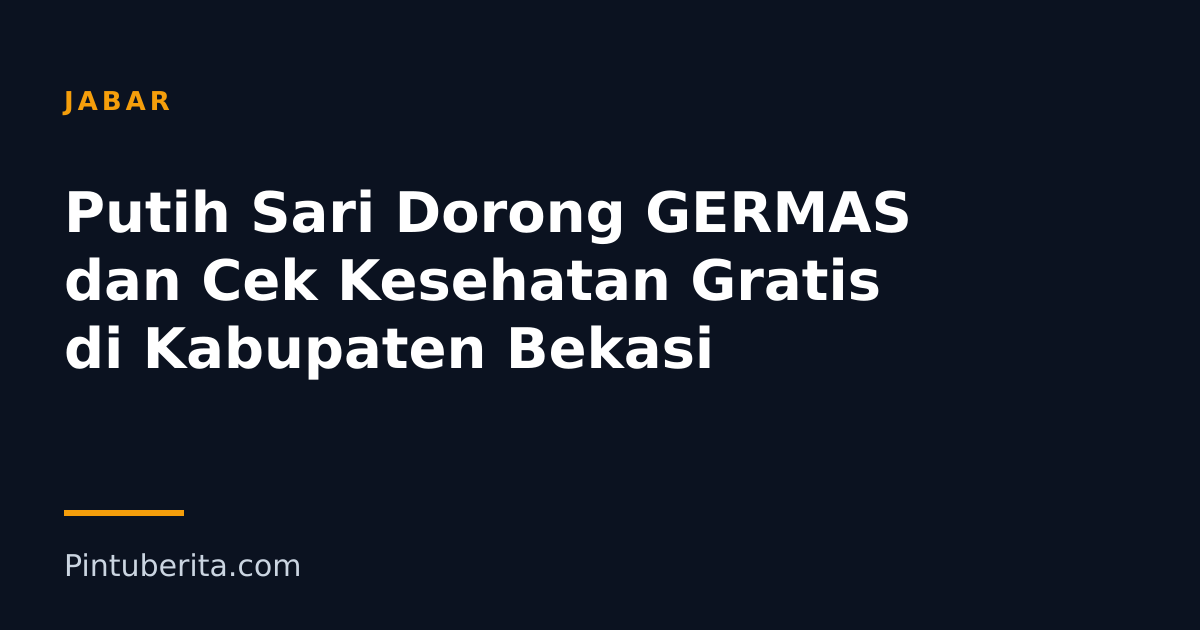 Putih Sari Dorong GERMAS dan Cek Kesehatan Gratis di Kabupaten Bekasi
