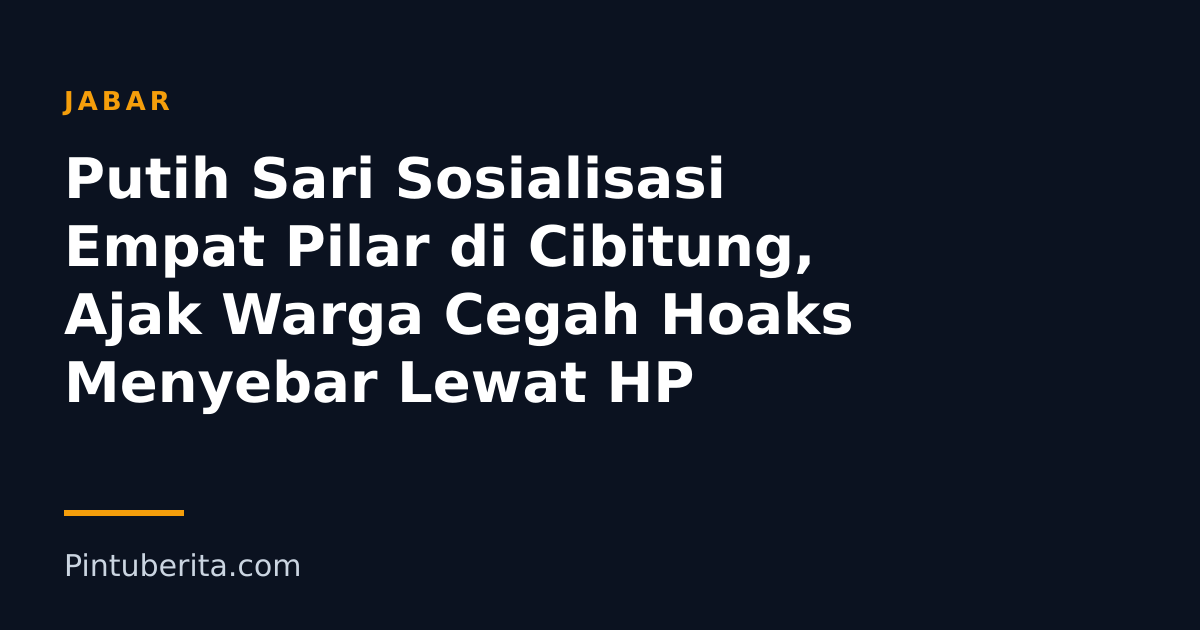 Putih Sari Sosialisasi Empat Pilar di Cibitung, Ajak Warga Cegah Hoaks Menyebar Lewat HP