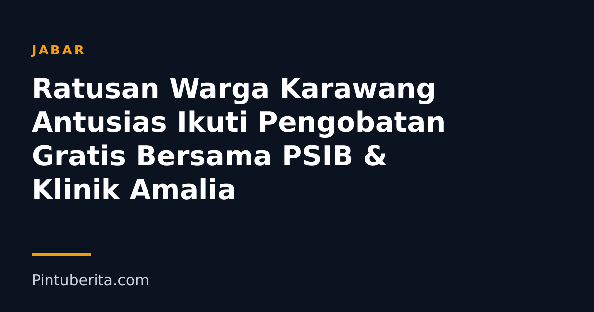 Ratusan Warga Karawang Antusias Ikuti Pengobatan Gratis Bersama PSIB & Klinik Amalia