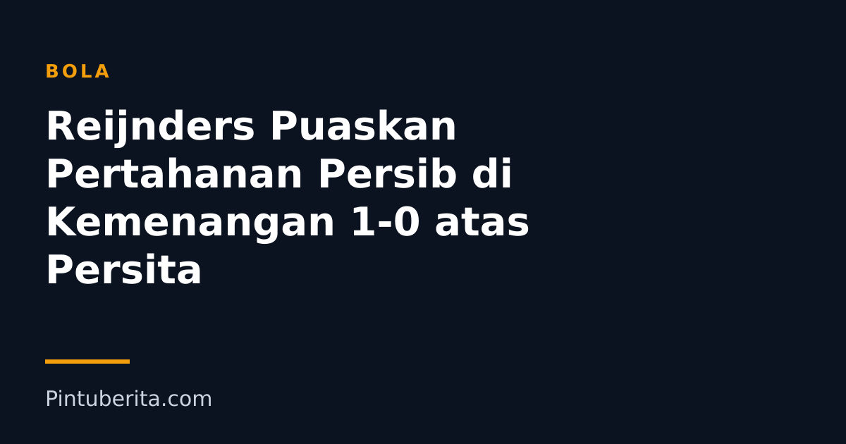 Reijnders Puaskan Pertahanan Persib di Kemenangan 1-0 atas Persita