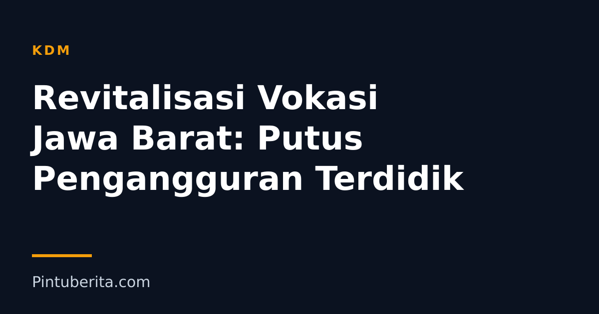 Revitalisasi Vokasi Jawa Barat: Putus Pengangguran Terdidik