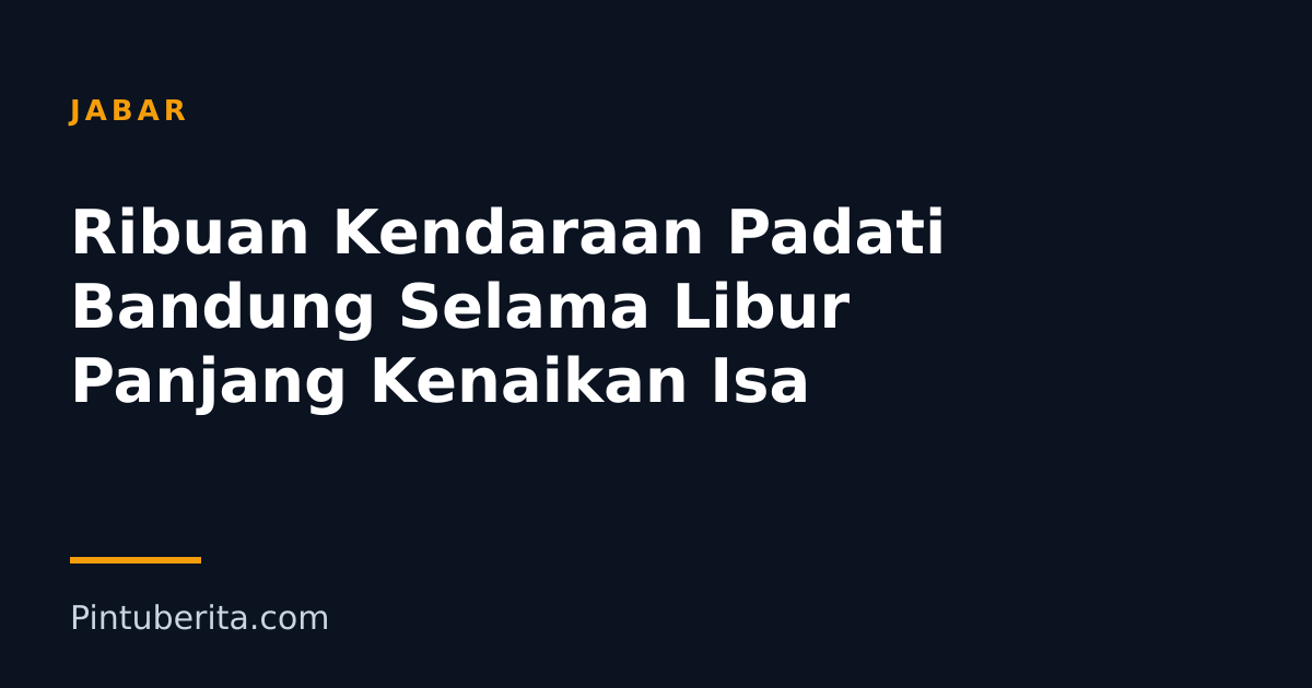 Ribuan Kendaraan Padati Bandung Selama Libur Panjang Kenaikan Isa