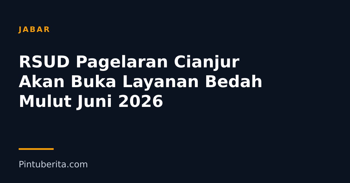 RSUD Pagelaran Cianjur Akan Buka Layanan Bedah Mulut Juni 2026