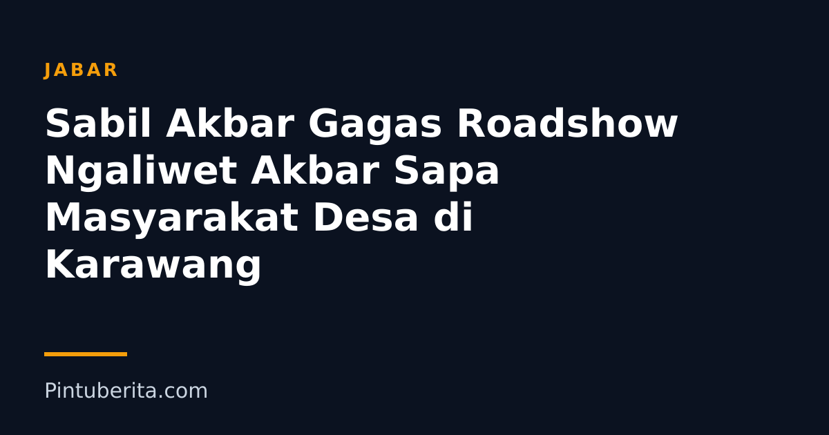 Sabil Akbar Gagas Roadshow Ngaliwet Akbar Sapa Masyarakat Desa di Karawang