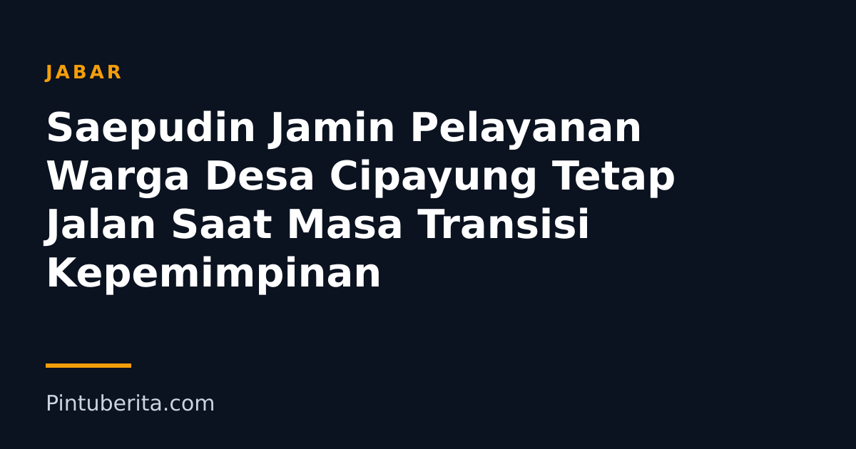 Saepudin Jamin Pelayanan Warga Desa Cipayung Tetap Jalan Saat Masa Transisi Kepemimpinan