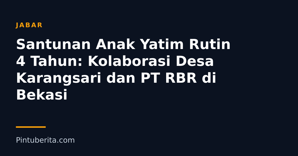Santunan Anak Yatim Rutin 4 Tahun: Kolaborasi Desa Karangsari dan PT RBR di Bekasi
