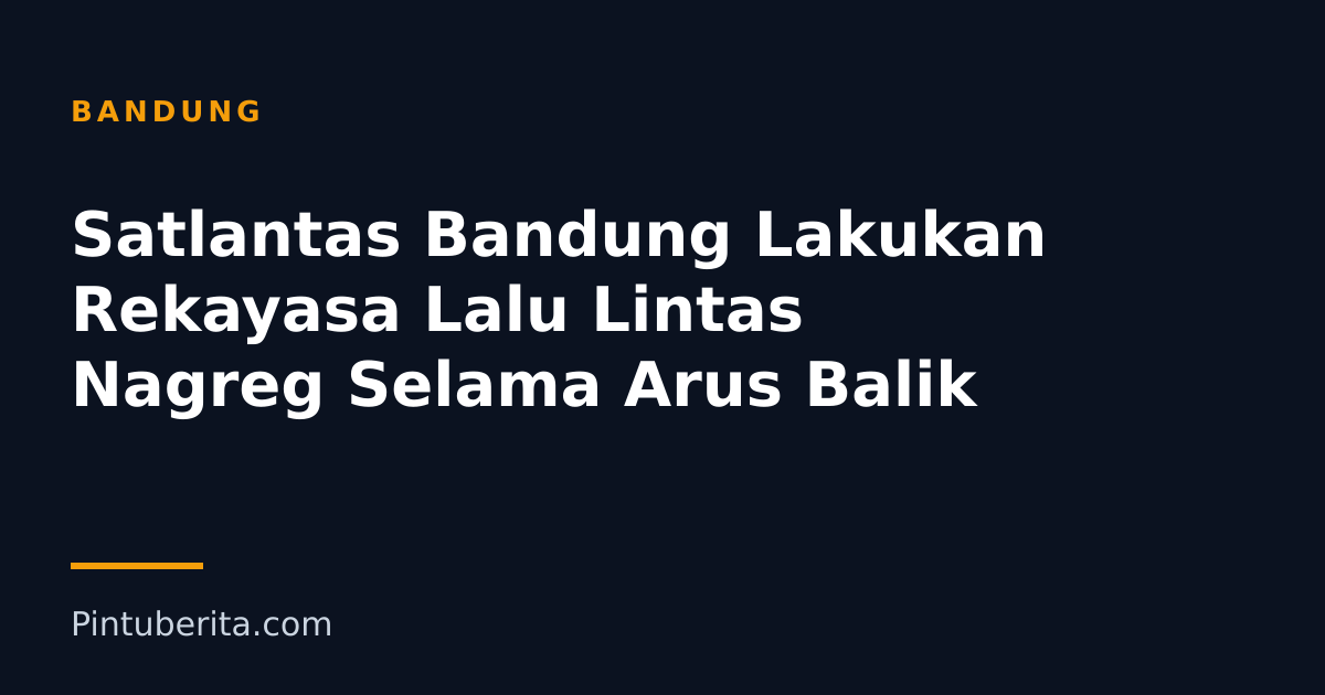 Satlantas Bandung Lakukan Rekayasa Lalu Lintas Nagreg Selama Arus Balik