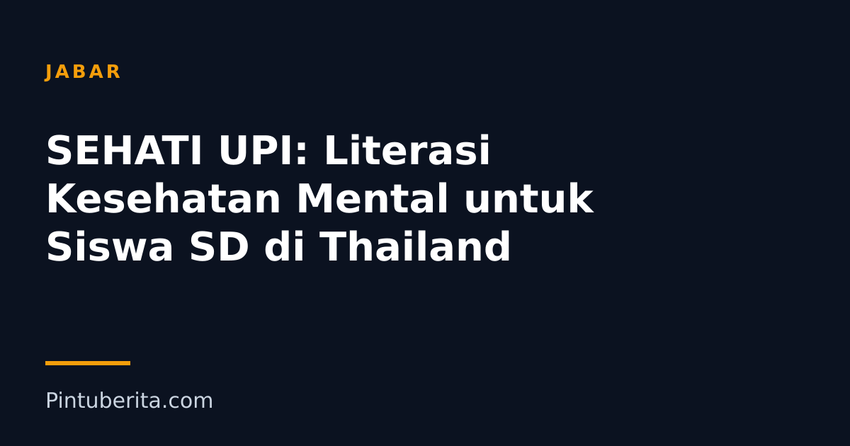 SEHATI UPI: Literasi Kesehatan Mental untuk Siswa SD di Thailand