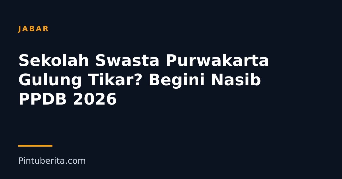 Sekolah Swasta Purwakarta Gulung Tikar? Begini Nasib PPDB 2026