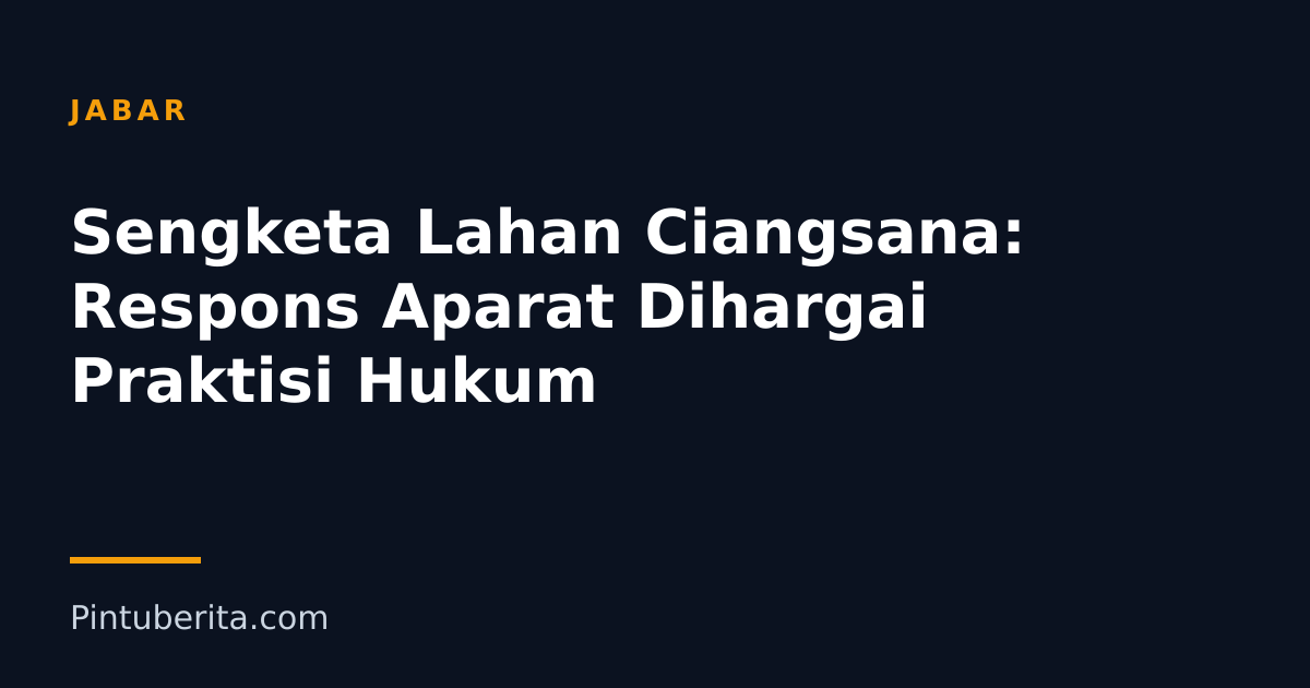 Sengketa Lahan Ciangsana: Respons Aparat Dihargai Praktisi Hukum