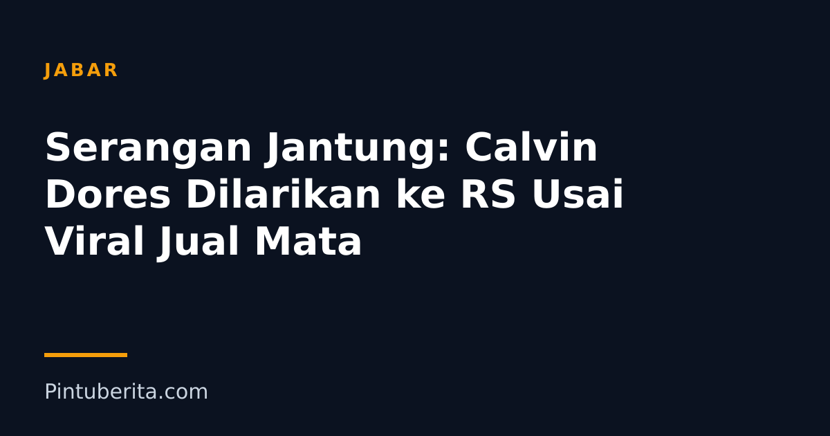 Serangan Jantung: Calvin Dores Dilarikan ke RS Usai Viral Jual Mata