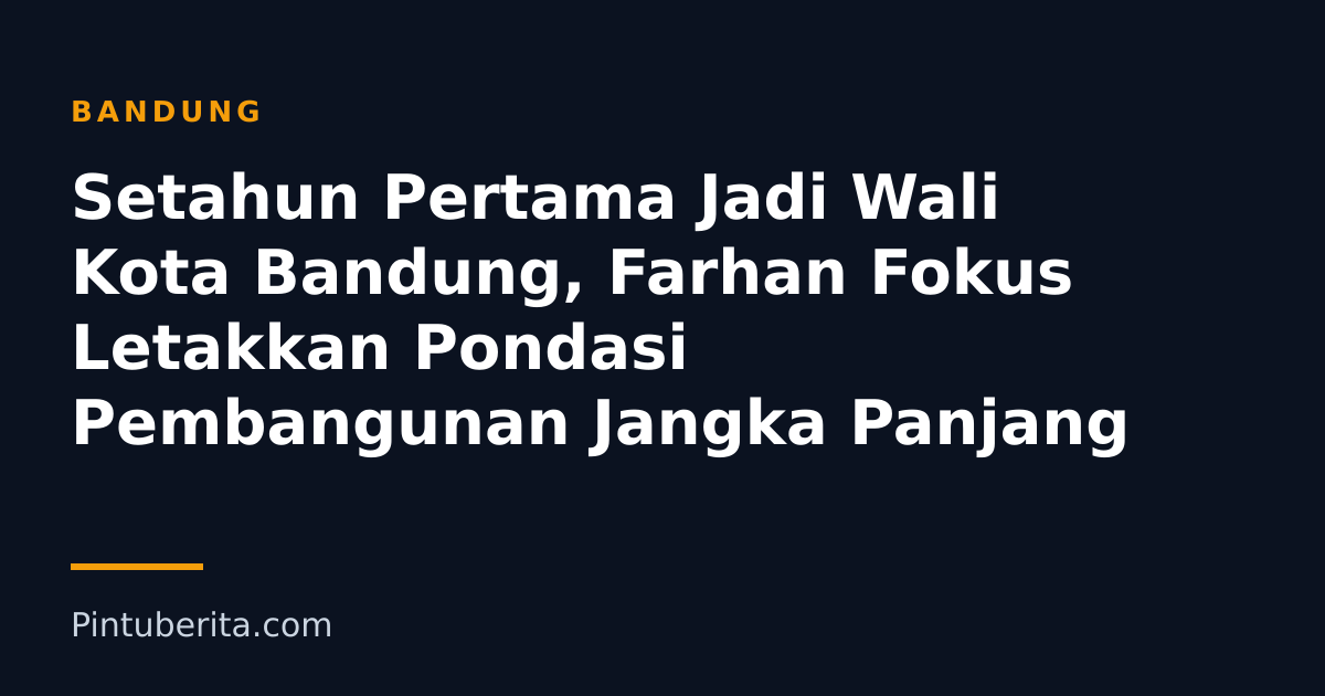 Setahun Pertama Jadi Wali Kota Bandung, Farhan Fokus Letakkan Pondasi Pembangunan Jangka Panjang