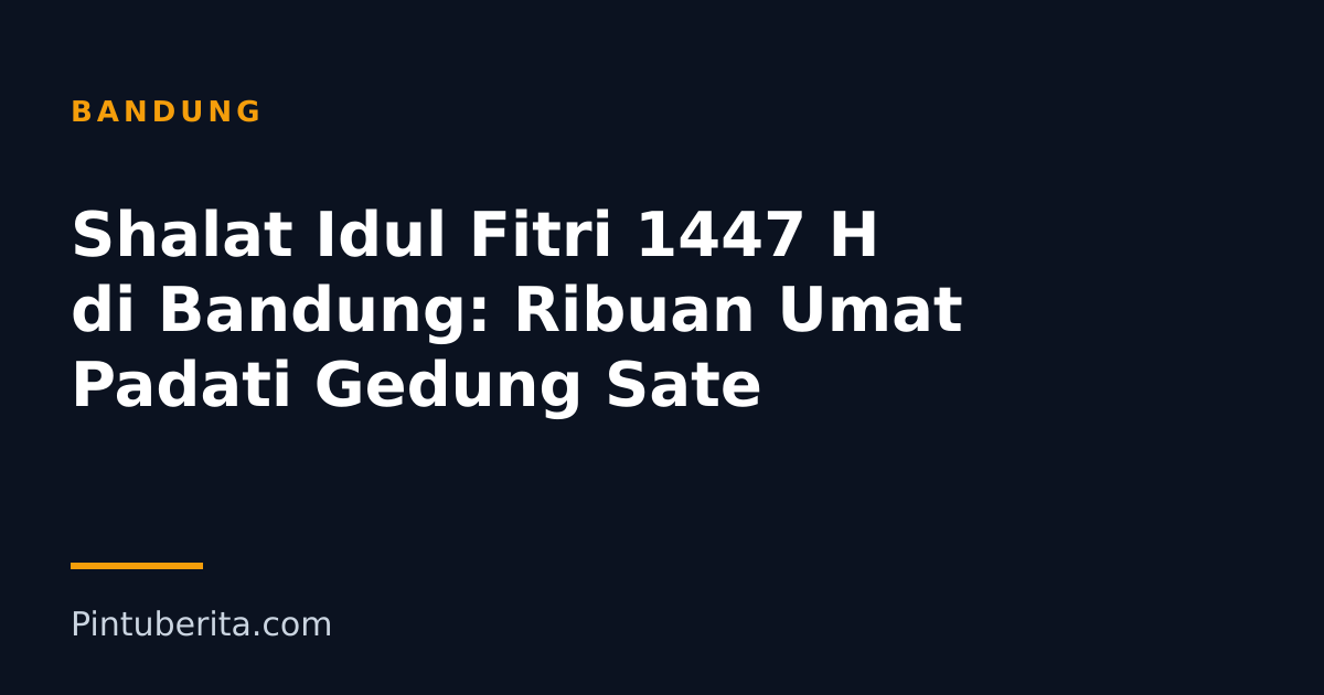 Shalat Idul Fitri 1447 H di Bandung: Ribuan Umat Padati Gedung Sate