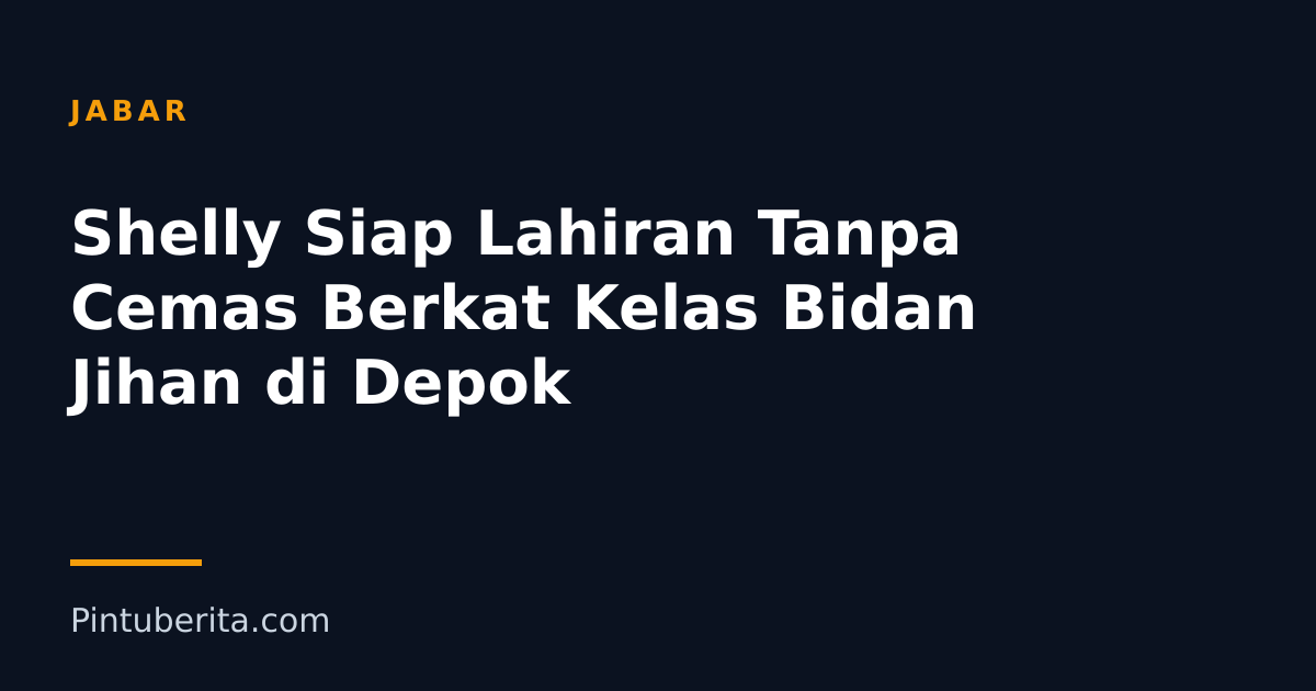 Shelly Siap Lahiran Tanpa Cemas Berkat Kelas Bidan Jihan di Depok