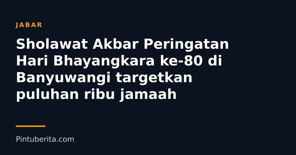 Sholawat Akbar Peringatan Hari Bhayangkara ke-80 di Banyuwangi targetkan puluhan ribu jamaah