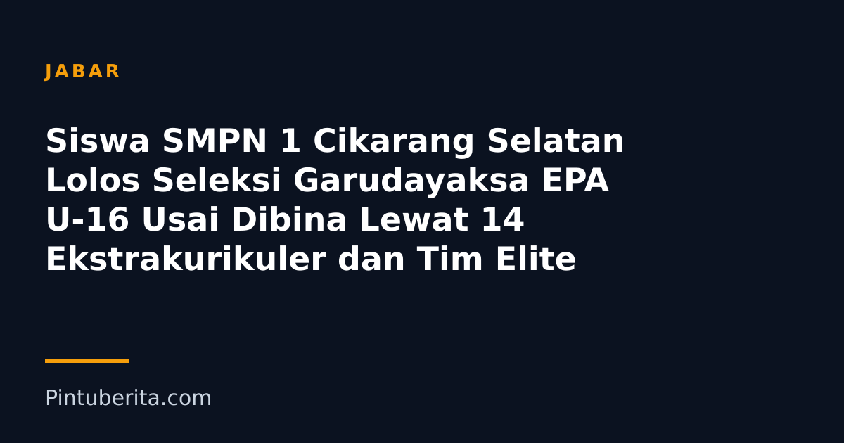 Siswa SMPN 1 Cikarang Selatan Lolos Seleksi Garudayaksa EPA U-16 Usai Dibina Lewat 14 Ekstrakurikuler dan Tim Elite