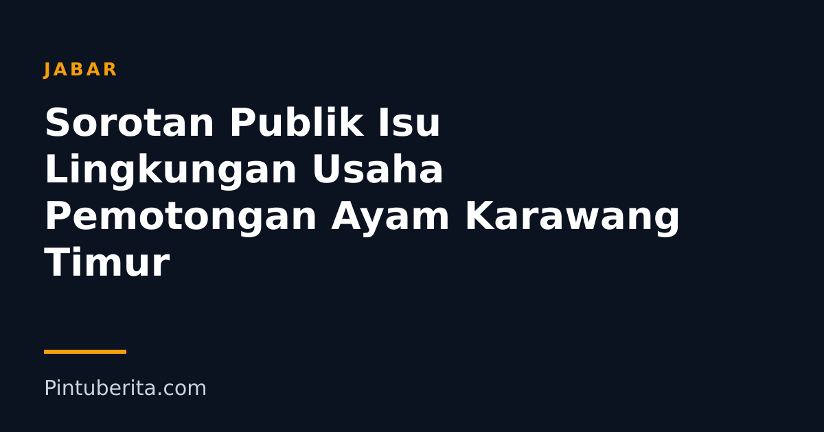 Sorotan Publik Isu Lingkungan Usaha Pemotongan Ayam Karawang Timur