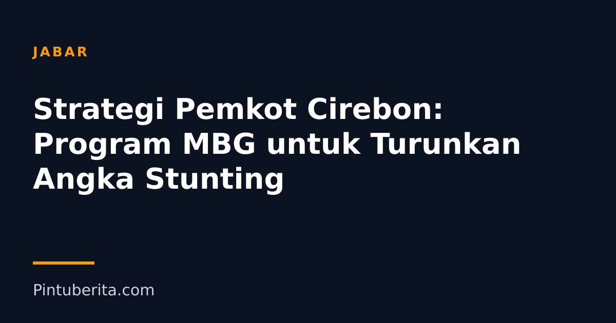 Strategi Pemkot Cirebon: Program MBG untuk Turunkan Angka Stunting