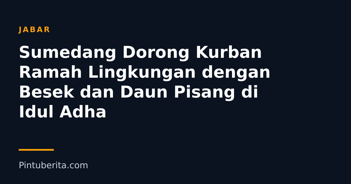 Sumedang Dorong Kurban Ramah Lingkungan dengan Besek dan Daun Pisang di Idul Adha