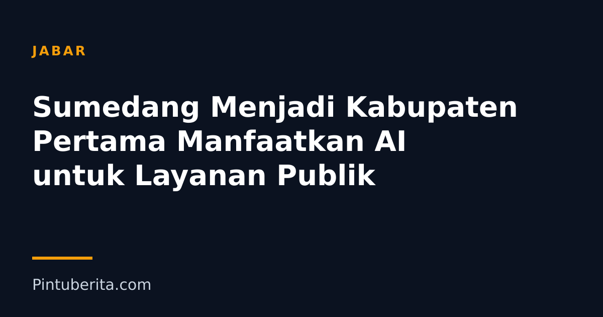 Sumedang Menjadi Kabupaten Pertama Manfaatkan AI untuk Layanan Publik