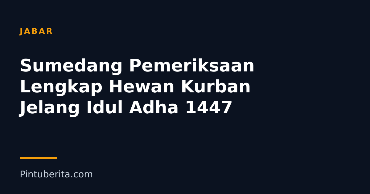 Sumedang Pemeriksaan Lengkap Hewan Kurban Jelang Idul Adha 1447