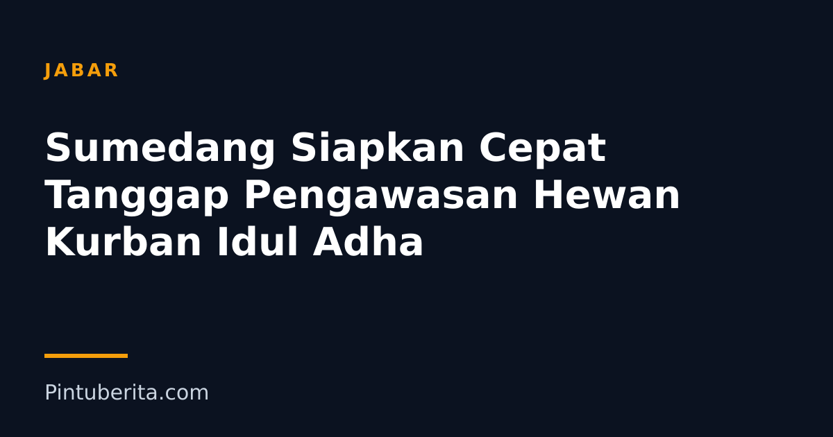 Sumedang Siapkan Cepat Tanggap Pengawasan Hewan Kurban Idul Adha