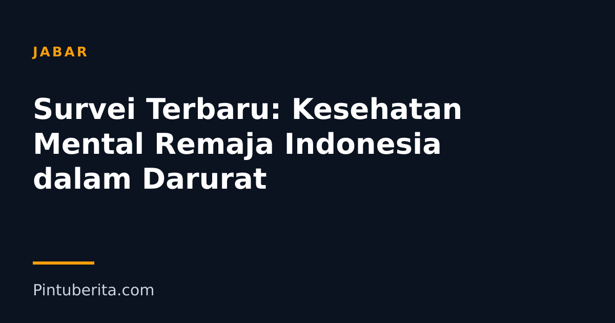 Survei Terbaru: Kesehatan Mental Remaja Indonesia dalam Darurat