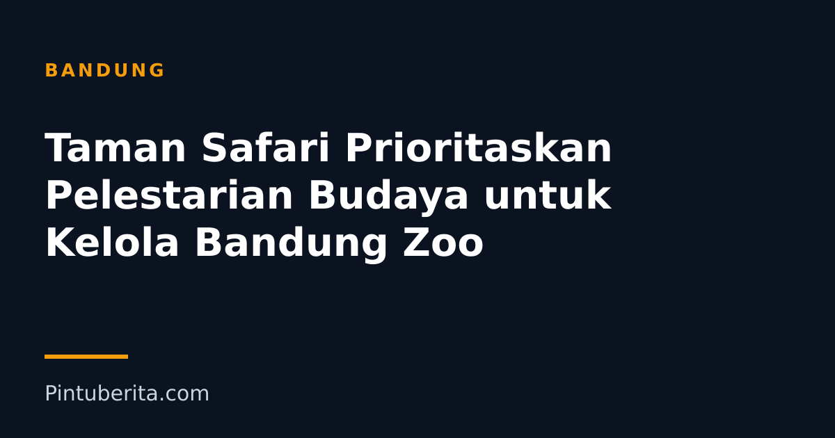 Taman Safari Prioritaskan Pelestarian Budaya untuk Kelola Bandung Zoo