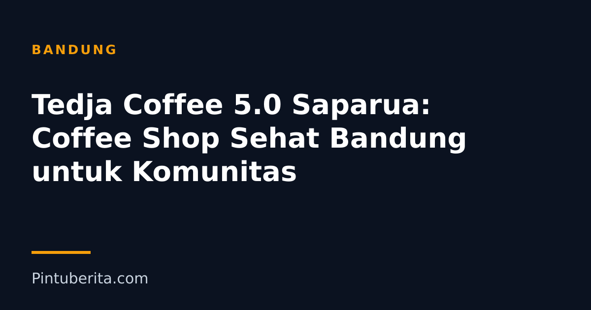 Tedja Coffee 5.0 Saparua: Coffee Shop Sehat Bandung untuk Komunitas