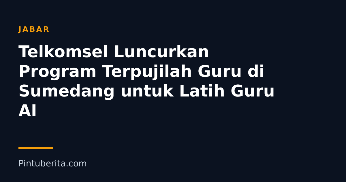 Telkomsel Luncurkan Program Terpujilah Guru di Sumedang untuk Latih Guru AI