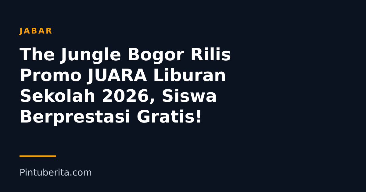 The Jungle Bogor Rilis Promo JUARA Liburan Sekolah 2026, Siswa Berprestasi Gratis!