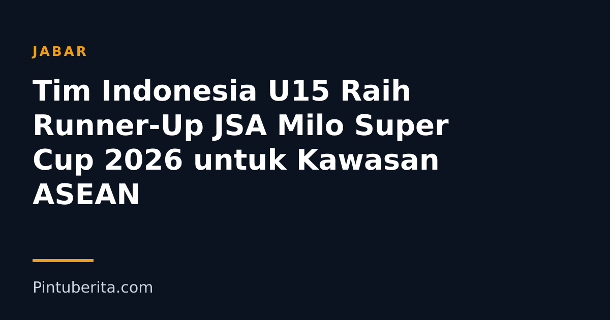Tim Indonesia U15 Raih Runner-Up JSA Milo Super Cup 2026 untuk Kawasan ASEAN