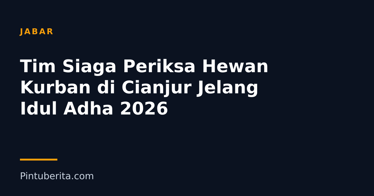Tim Siaga Periksa Hewan Kurban di Cianjur Jelang Idul Adha 2026