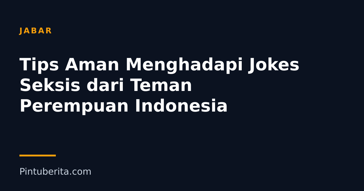 Tips Aman Menghadapi Jokes Seksis dari Teman Perempuan Indonesia