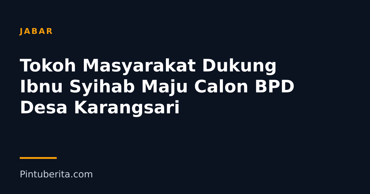 Tokoh Masyarakat Dukung Ibnu Syihab Maju Calon BPD Desa Karangsari