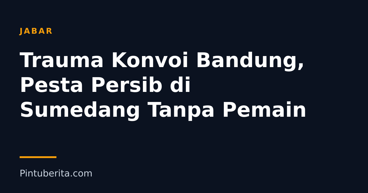 Trauma Konvoi Bandung, Pesta Persib di Sumedang Tanpa Pemain