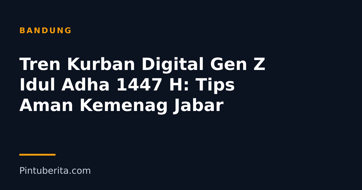 Tren Kurban Digital Gen Z Idul Adha 1447 H: Tips Aman Kemenag Jabar