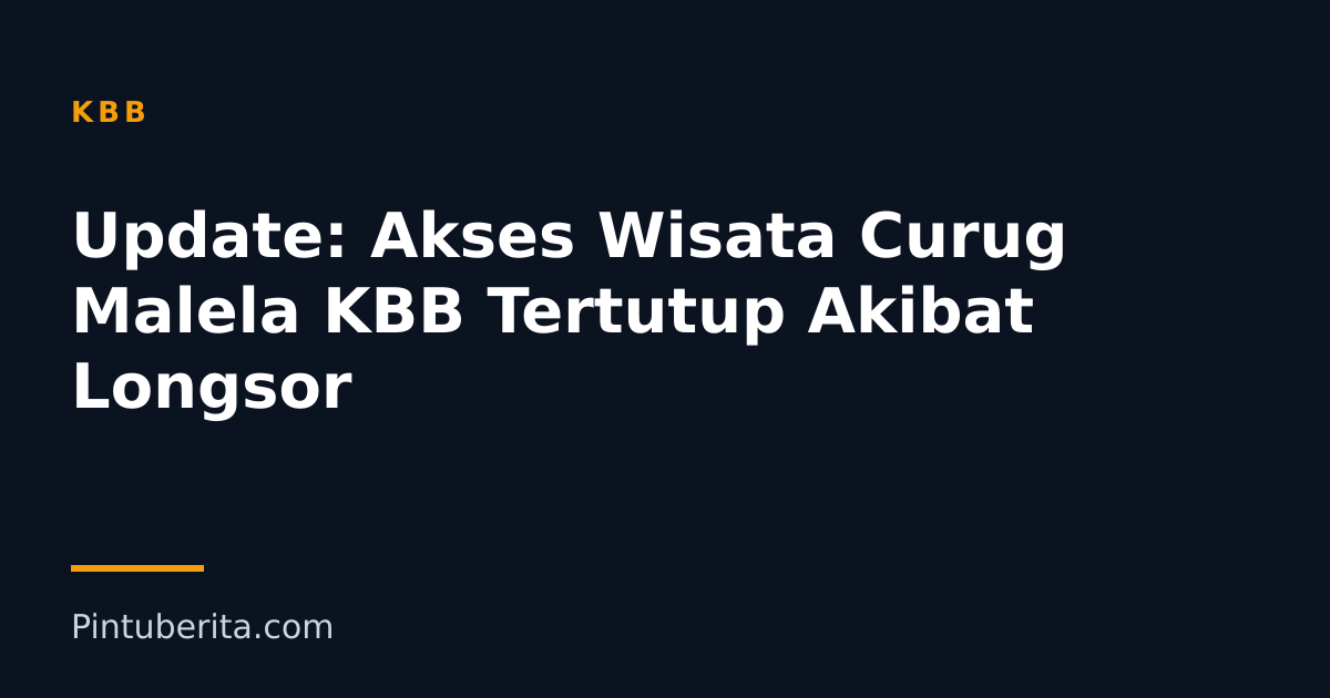Update: Akses Wisata Curug Malela KBB Tertutup Akibat Longsor