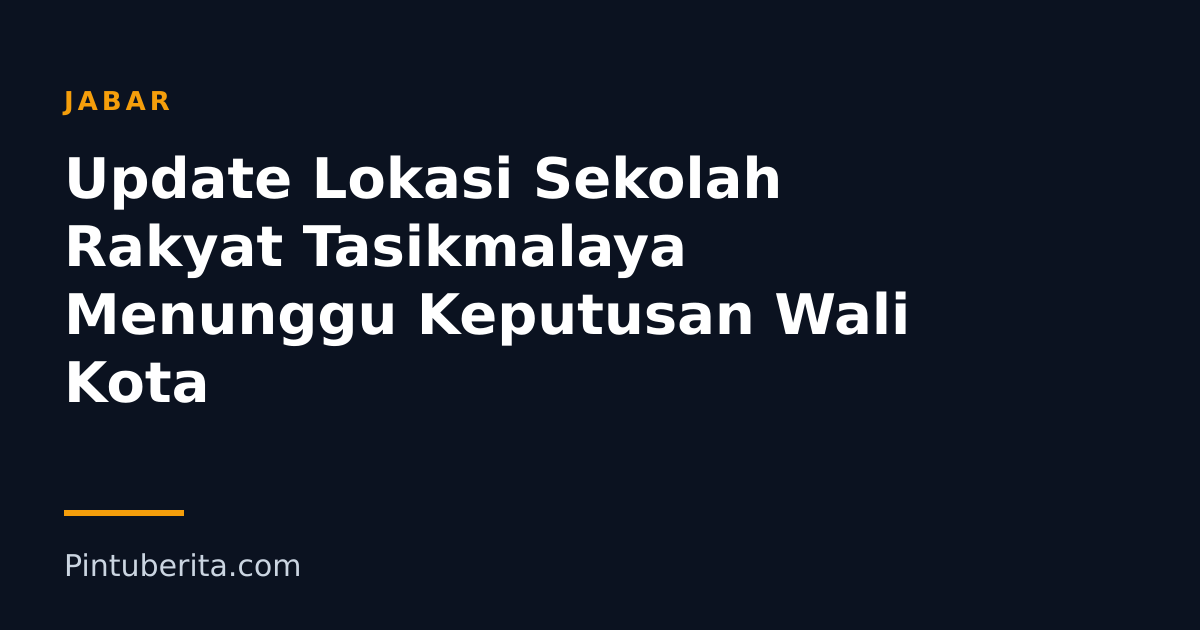 Update Lokasi Sekolah Rakyat Tasikmalaya Menunggu Keputusan Wali Kota