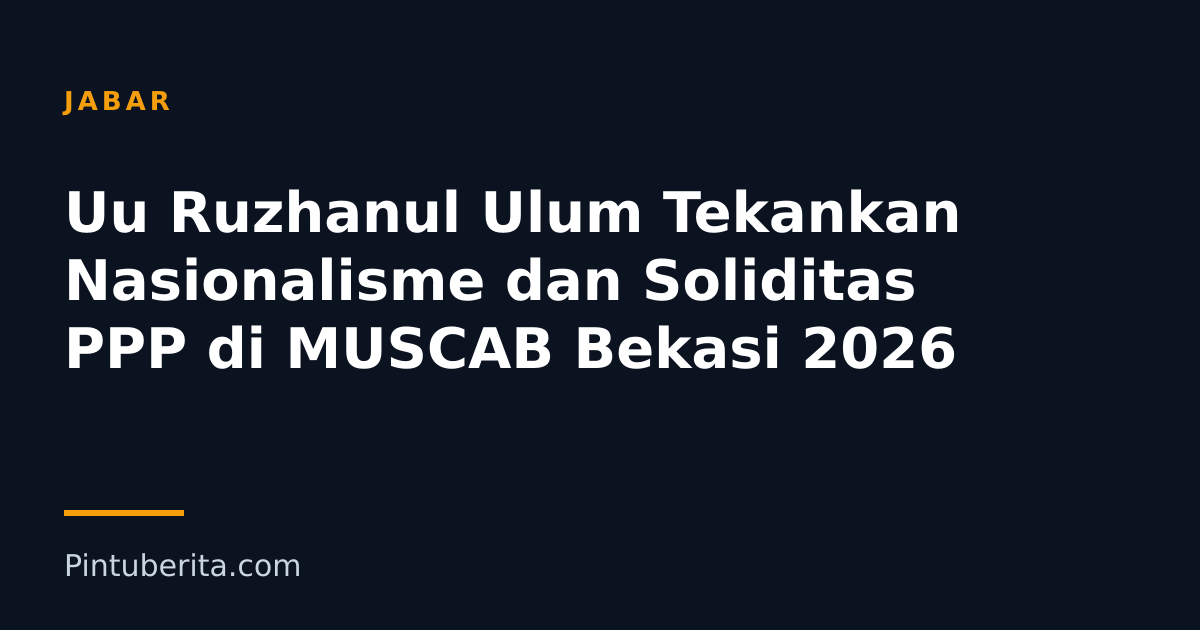 Uu Ruzhanul Ulum Tekankan Nasionalisme dan Soliditas PPP di MUSCAB Bekasi 2026