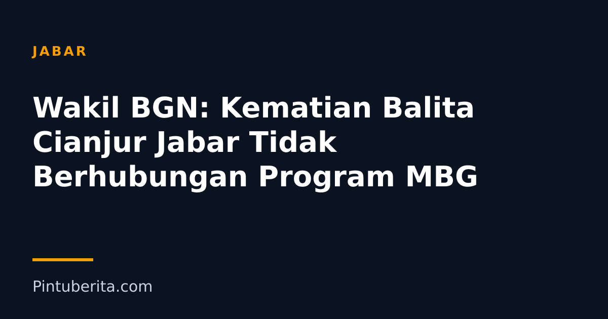 Wakil BGN: Kematian Balita Cianjur Jabar Tidak Berhubungan Program MBG