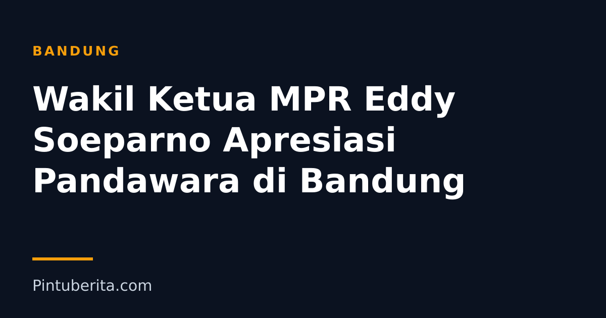 Wakil Ketua MPR Eddy Soeparno Apresiasi Pandawara di Bandung