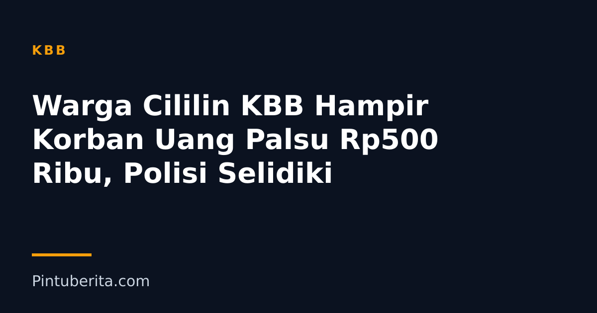 Warga Cililin KBB Hampir Korban Uang Palsu Rp500 Ribu, Polisi Selidiki
